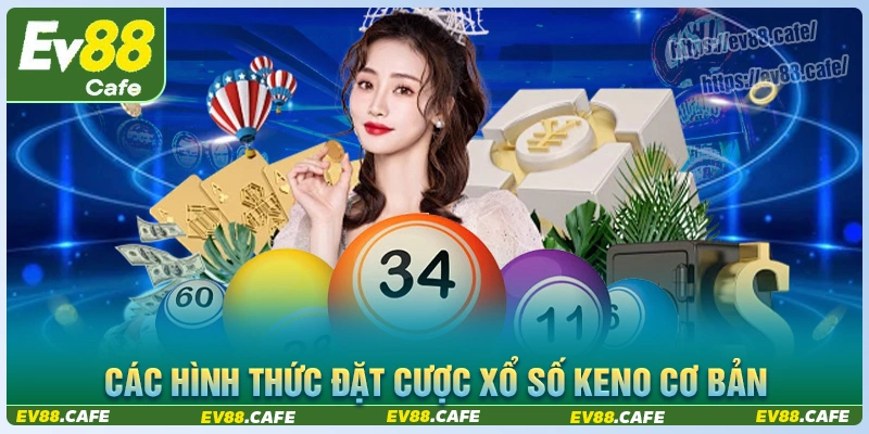 Các hình thức cá cược xổ số keno ev88