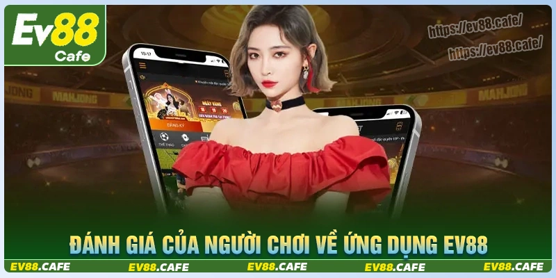 Đánh giá về ứng dụng cá cược nhà cái ev88