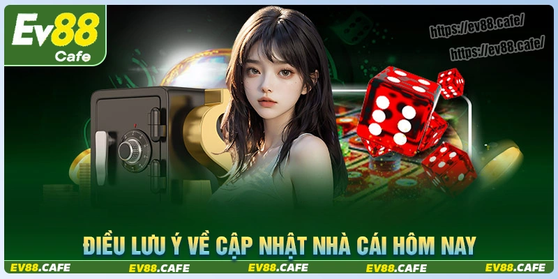 Điều cần lưu ý về việc cập nhật nhà cái hôm nay