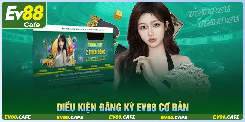 Điều kiện hội viên cần tuân thủ khi đăng ký ev88