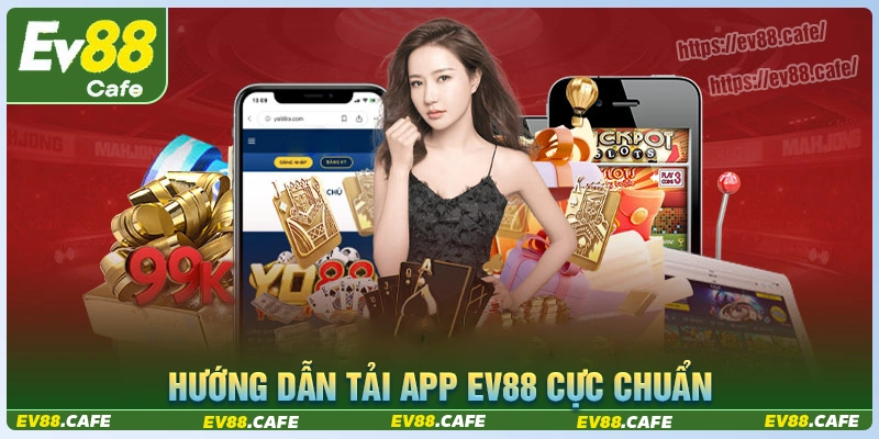 Hướng dẫn cách tải app ev88 đơn giản tiện lợi