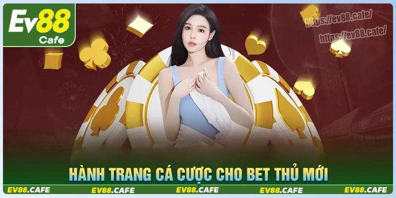 Hướng dẫn Ev88 - Hành trang cá cược cho bet thủ mới