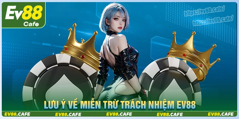 Lưu ý cho thành viên đối với miễn trách nhiệm ev88