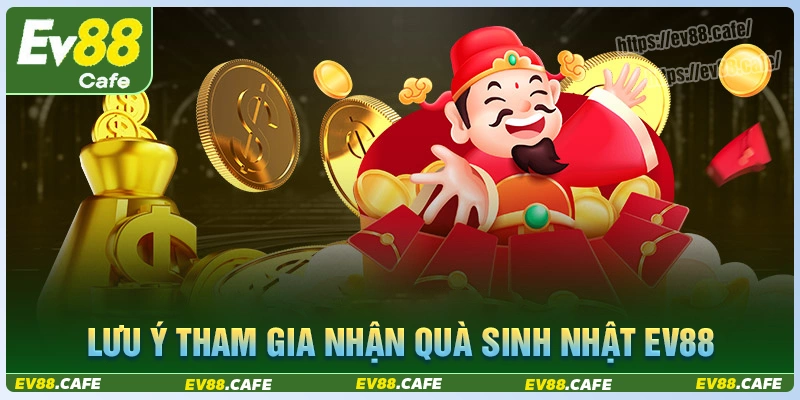 Lưu ý khi tham gia "nhận quà sinh nhật từ nhà cái" ev88