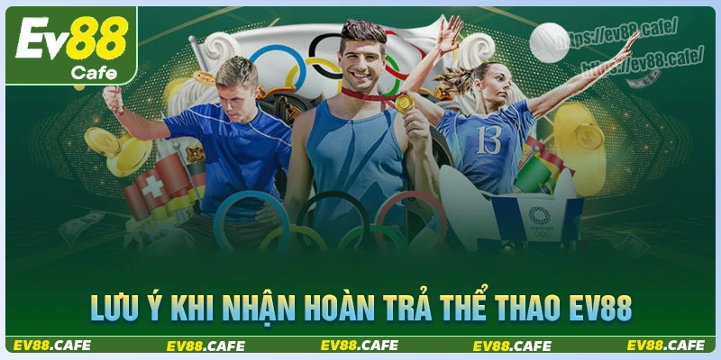 Lưu ý khi tham gia ưu đãi hoàn trả cược thể thao ev88