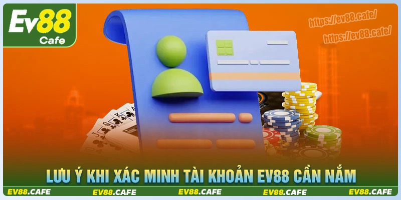 Lưu ý quan trong khi xác minh tài khoản nhà cái ev88