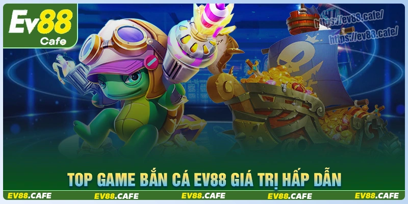 nhung-phien-ban-choi-ban-ca-ev88-yeu-thich-nhatNhững phiên bản chơi bắn cá ev88 yêu thích nhất