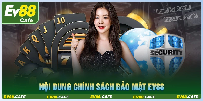 Nội dung chi tiết chính sách bảo mật ev88 2025