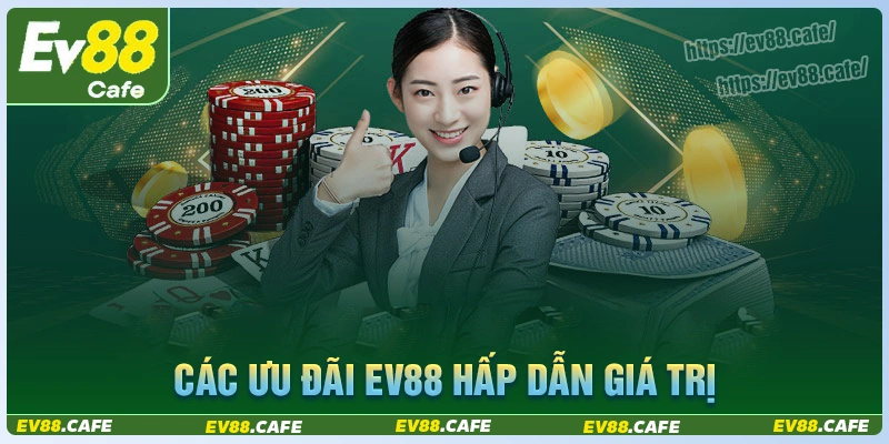 Bật mí các ưu đãi đình đám tại nền tảng ev88