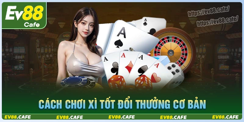 Chi tiết cách chơi xì tố đổi thưởng cho tân thủ