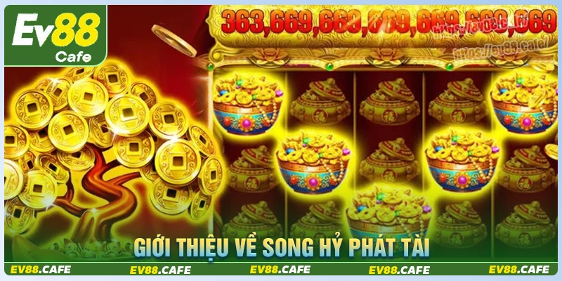 Giới thiệu chung game slot song hỷ phát tài ev88