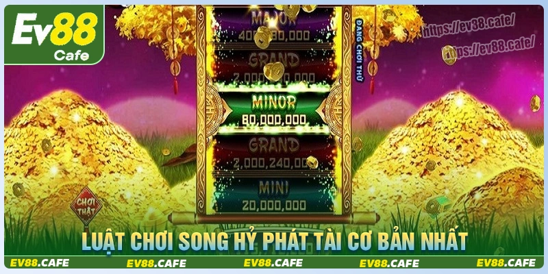 Luật chơi song hỷ phát tài ev88 cơ bản nhất