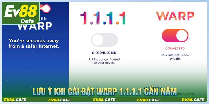 Lưu ý khi cài đặt warp 1.1.1.1 về thiết bị của bạn